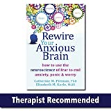 Rewire Your Anxious Brain: How to Use the Neuroscience of Fear to End Anxiety, Panic, and Worry