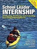 School Leader Internship: Developing, Monitoring and Evaluating Your Leadership Experience by Gary E. Martin, Arnold B. Danzig, William F. Wright, Fred Br 3rd (third) edition [Paperback(2012)]