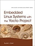 Embedded Linux Systems with the Yocto Project (Pearson Open Source Software Development Series)