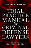 Trial Practice Manual for Criminal Defense Lawyers: A Field Guide to Courtroom Combat, Fifth Edition