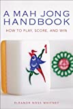 A Mah Jong Handbook: How to Play, Score, and Win