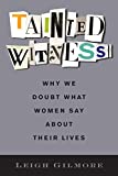 Tainted Witness: Why We Doubt What Women Say About Their Lives (Gender and Culture Series)