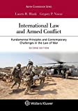 International Law and Armed Conflict: Fundamental Principles and Contemporary Challenges in the Law of War (Aspen Coursebook)