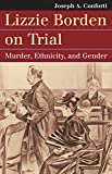 Lizzie Borden on Trial: Murder, Ethnicity, and Gender (Landmark Law Cases & American Society)