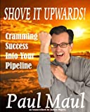 Shove it Upwards! A Mr. Paul Maul Book