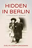 Hidden in Berlin: A Holocaust Memoir (Holocaust Survivor True Stories WWII)