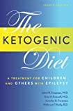 The Ketogenic Diet: A Treatment for Children and Others with Epilepsy, Fourth Edition