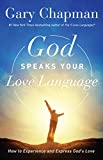 God Speaks Your Love Language: How to Experience and Express God's Love (5 Love Languages)