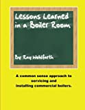 Lesson Learned in a Boiler Room: A common sense approach to servicing and installing commercial boilers.