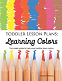 Toddler Lesson Plans: Learning Colors: Ten week guide to help your toddler learn colors (paperback-black and white) (Early Learning)