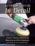 Automotive Detailing in Detail: A guide to enhancing, renovating and maintaining your vehicle's appearance