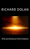 UFOs and Disclosure in the Trump Era (Richard Dolan Lecture Series) (Volume 2)