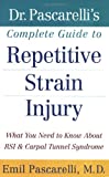 Dr. Pascarelli's Complete Guide to Repetitive Strain Injury: What You Need to Know About RSI and Carpal Tunnel Syndrome