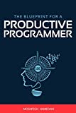 The Blueprint for a Productive Programmer: How to Write Great Code Fast and Prevent Repetitive Strain Injuries