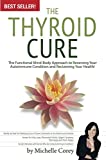 The Thyroid Cure: The Functional Mind-Body Approach to Reversing Your Autoimmune Condition and Reclaiming Your Health!