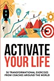 Activate Your Life: 50 Transformational Exercises From Coaches Around The World