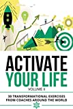 Activate Your Life: 30 Transformational Exercises From Coaches Around The World (Volume II)