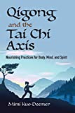 Qigong and the Tai Chi Axis: Nourishing Practices for Body, Mind, and Spirit