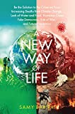 A NEW WAY OF LIFE: Be the Solution to the Crises we Face: Increasing Deaths from Climate Change, Lack of Water and Food, Economic Crises, Fake Democracy, Risk of War, and Future Pandemics.