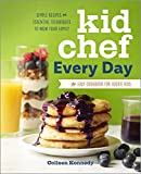 Kid Chef Every Day: The Easy Cookbook for Foodie Kids