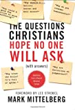 The Questions Christians Hope No One Will Ask: (With Answers)
