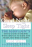 Good Night Sleep Tight: The Sleep Lady's Gentle Guide to Helping Your Child Go to Sleep, Stay Asleep, and Wake Up Happy