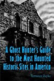 A Ghost Hunter's Guide to the Most Haunted Historic Sites in America (Volume 4)