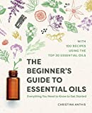 The Beginner's Guide to Essential Oils: Everything You Need to Know to Get Started