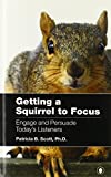 Getting a Squirrel to Focus Engage and Persuade Today's Listeners