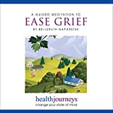 A Meditation to Ease Grief- Guided Imagery and Affirmations for Coping with Loss, Releasing Sorrow and Moving through Bereavement to Grief Recovery