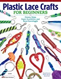 Plastic Lace Crafts for Beginners: Groovy Gimp, Super Scoubidou, and Beast Boondoggle (Design Originals) Master the Essential Techniques of Lacing 4-Strand & 6-Strand Key Chains, Bracelets, & More