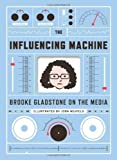 Influencing Machine, The by Brooke Gladstone (May 24 2011)