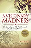 A Visionary Madness: The Case of James Tilly Matthews and the Influencing Machine