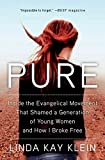 Pure: Inside the Evangelical Movement That Shamed a Generation of Young Women and How I Broke Free