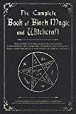 The Complete Book of Black Magic and Witchcraft: Including the rituals of Ceremonial Magic, Exorcism, True Sorcery and Infernal Necromancy