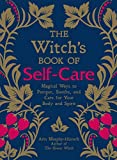 The Witch's Book of Self-Care: Magical Ways to Pamper, Soothe, and Care for Your Body and Spirit