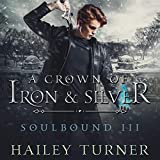 A Crown of Iron & Silver: Soulbound, Book 3