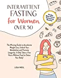 Intermittent Fasting For Women Over 50: The Winning Guide To Accelerate Weight Loss, Unlock Your Metabolism And Promote Longevity. It Only Takes A Few Hours Without Food To Detox Your Body!