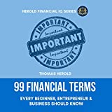 99 Financial Terms Every Beginner, Entrepreneur & Business Should Know: The Simple Guide to Financial Literacy, Financial Intelligence & Independence, Financial Freedom & Peace.