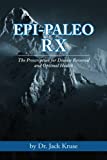 Epi-paleo Rx: The Prescription for Disease Reversal and Optimal Health