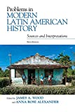 Problems in Modern Latin American History: Sources and Interpretations (Latin American Silhouettes)