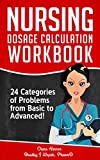 Nursing Dosage Calculation Workbook: 24 Categories Of Problems From Basic To Advanced! (Dosage Calculation Success Series Book 2)
