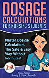 Dosage Calculations for Nursing Students: Master Dosage Calculations The Safe & Easy Way Without Formulas! (Dosage Calculation Success Series Book 1)