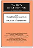 The ABC's and All Their Tricks: The Complete Reference Book of Phonics and Spelling