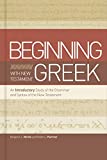 Beginning with New Testament Greek: An Introductory Study of the Grammar and Syntax of the New Testament