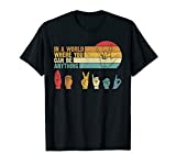 In The World Where You Can Be Anything Be Kind Sign Language T-Shirt