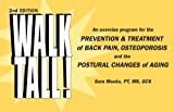 Walk Tall! An Exercise Program for the Prevention & Treatment of Back Pain, Osteoporosis and the Postural Changes of Aging, 2nd Edition