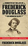 Narrative of the Life of Frederick Douglass (Original Classic Edition): An American Slave