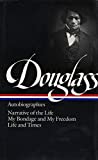 Frederick Douglass : Autobiographies : Narrative of the Life of Frederick Douglass, an American Slave / My Bondage and My Freedom / Life and Times of Frederick Douglass (Library of America)