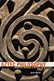 Aztec Philosophy: Understanding a World in Motion